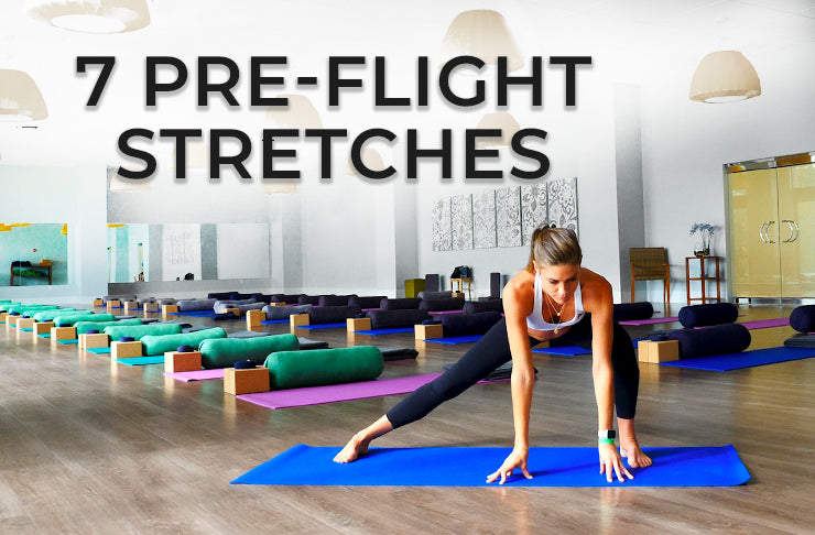 7 PRE-FLIGHT STRETCHES TO PREVENT AN ACHY BODY